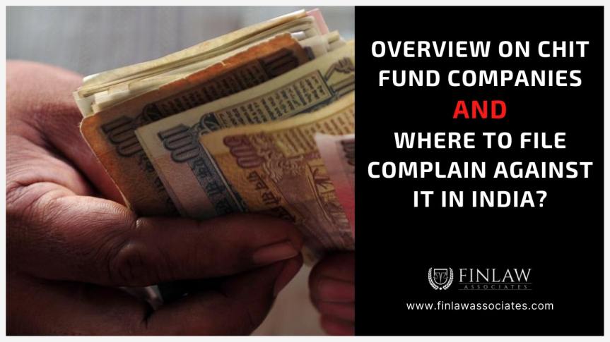 Overview on Chit Fund Companies and Where to File Complain against it in India?
